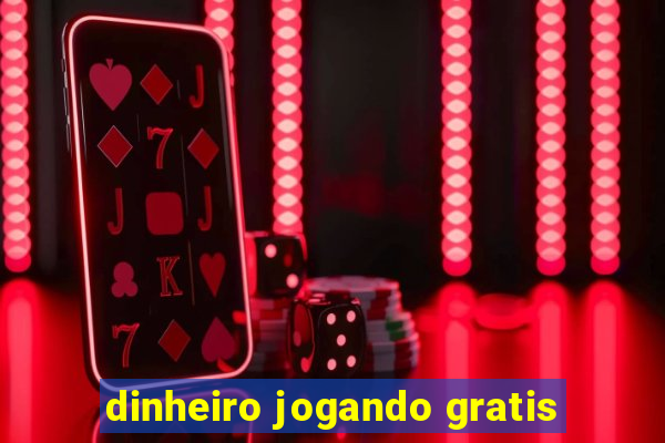 dinheiro jogando gratis